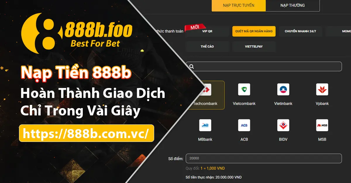 Nạp tiền 888b siêu nhanh chóng và an toàn tuyệt đối